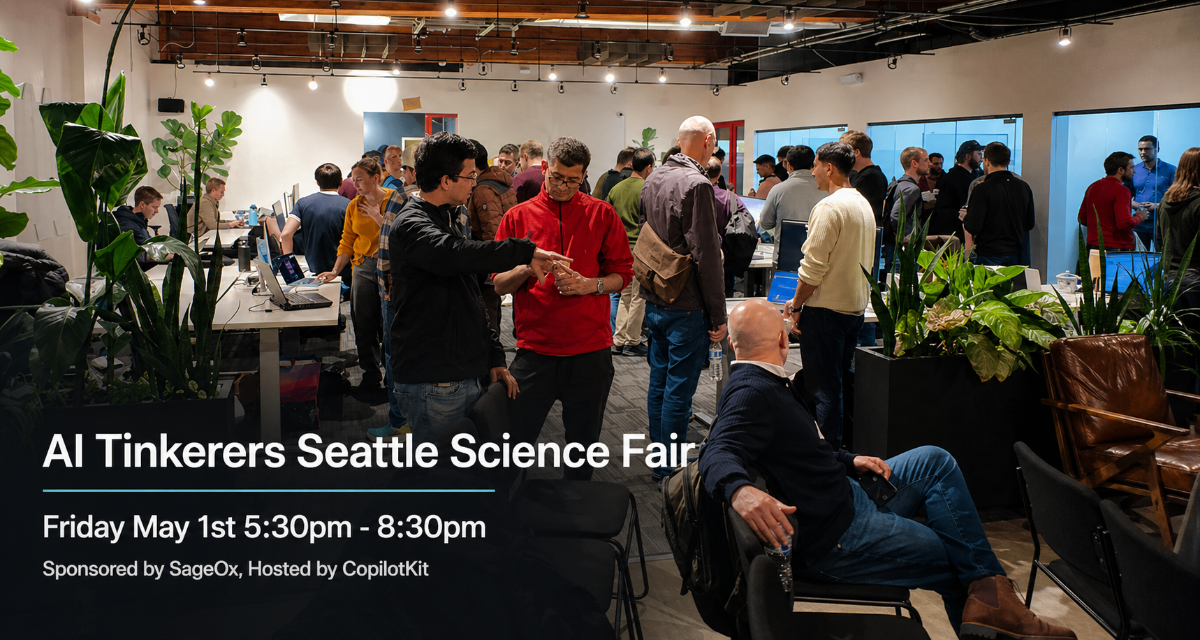 A promotional image for the AI Tinkerers Seattle Science Fair, showing a crowded indoor social event with people networking in an office space.. Text: AI Tinkerers Seattle Science Fair
Friday May 1st 5:30pm - 8:30pm
Sponsored by SageOx, Hosted by CopilotKit