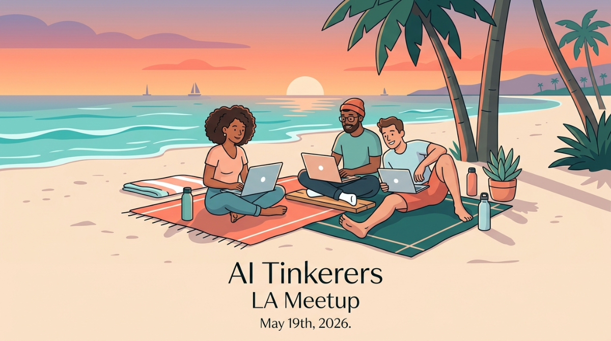 A digital illustration of three people sitting on a beach at sunset, using laptops for a meetup event.. Text: AI Tinkerers
LA Meetup
May 19th, 2026.