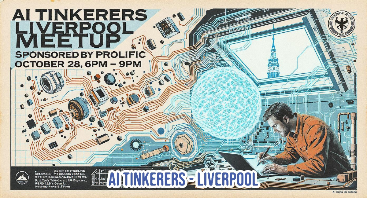 A promotional poster for the 'AI Tinkerers Liverpool Meetup,' featuring a retro-futuristic illustration style with circuit board elements, electronic components, a large glowing blue sphere, and a man working on a laptop.. Text: AI TINKERERS LIVERPOOL MEETUP SPONSORED BY PROLIFIC OCTOBER 28, 6PM – 9PM AS BIN CO TRACLING Coobing L. All Gindens R. [unreadable] O[unreadable] OLL TODE W[unreadable] GEND LER. O[unreadable] U[unreadable] Name T. T P[unreadable] AI TINKERERS - LIVERPOOL