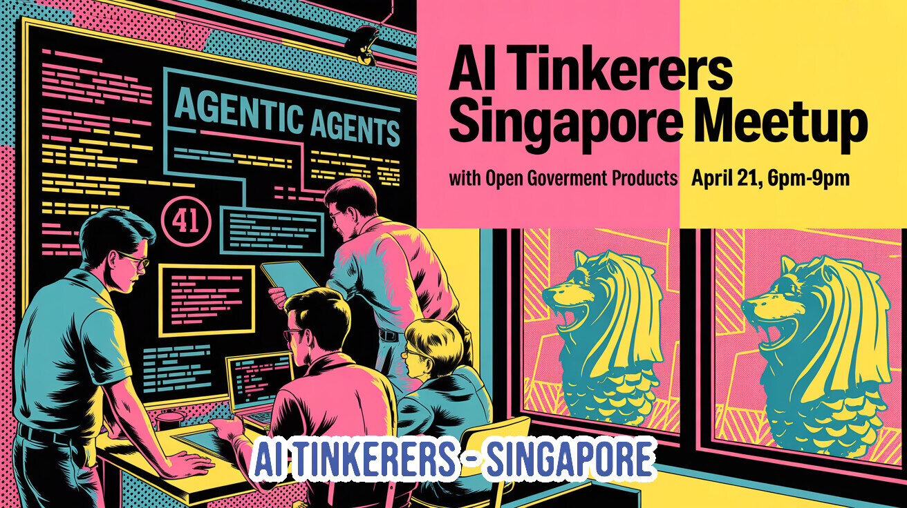 A vibrant, pop-art style event banner for the AI Tinkerers Singapore Meetup, featuring an illustration of people working on code with Merlion statues in the background.. Text: AI Tinkerers Singapore Meetup
with Open Goverment Products April 21, 6pm-9pm
AGENTIC AGENTS
41
AI TINKERERS - SINGAPORE