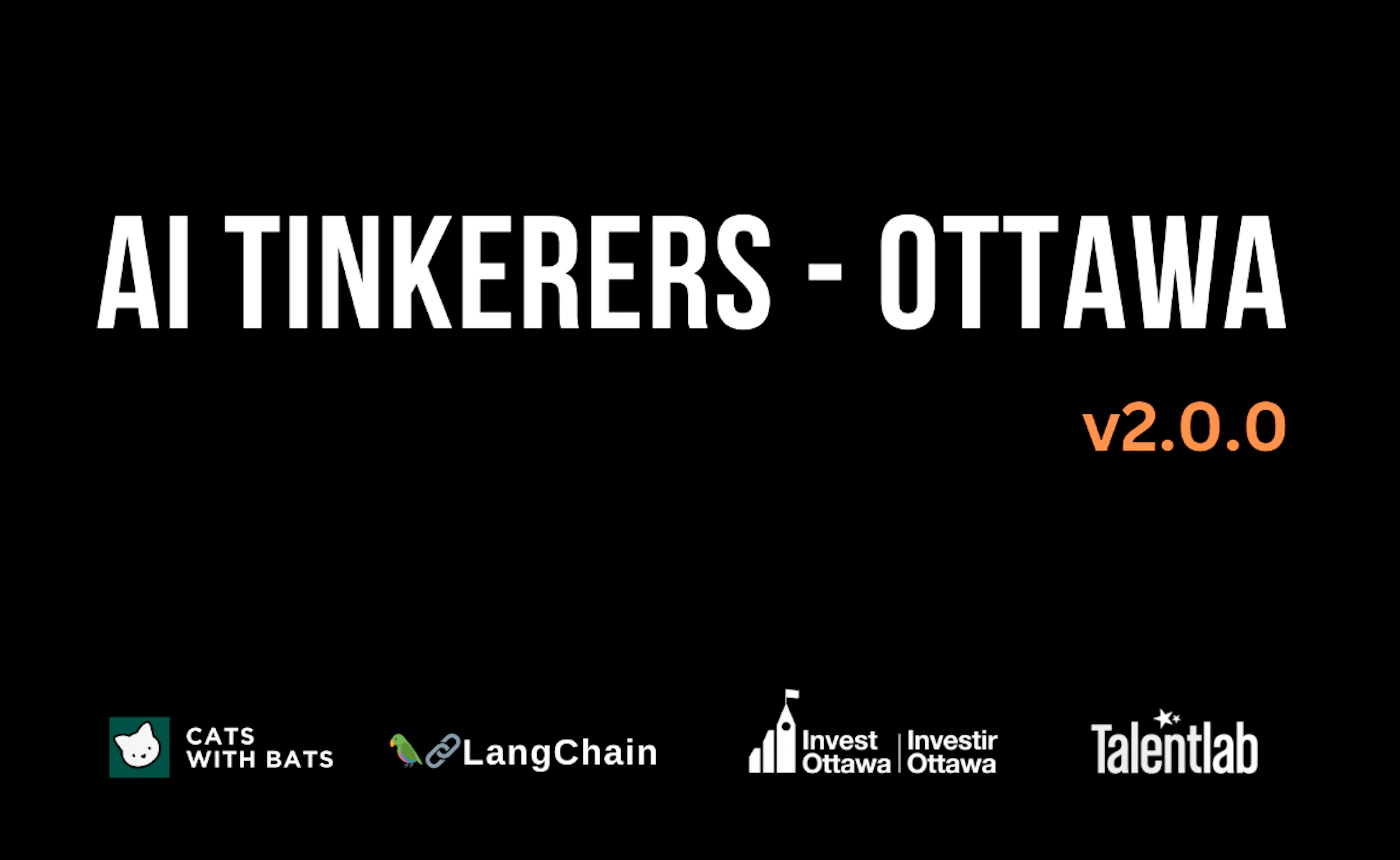 (Banner) A banner for AI Tinkerers - Ottawa v2.0.0, featuring logos of sponsors/partners. Text: AI TINKERERS - OTTAWA v2.0.0 CATS WITH BATS LangChain Invest Ottawa Investir Ottawa Talentlab modern, minimal | Colors: #000000, #ffffff, #f08000 Note: The image is a promotional banner announcing an event or group named "AI Tinkerers - Ottawa v2.0.0" with sponsor logos. It has a clear headline and supporting information, indicative of a banner design.