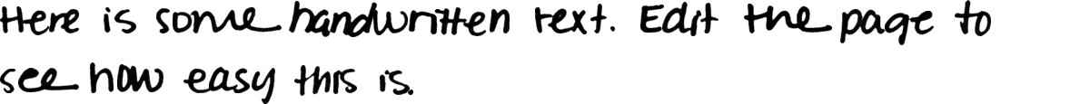 (Handwriting) The image displays two lines of faint, light gray text on a solid black background, simulating handwritten content. Text: Here is some handwritten text. With this page it will be easy. This is Note: The image exclusively features text rendered in a style that mimics human handwriting, making 'handwriting' the most appropriate classification.