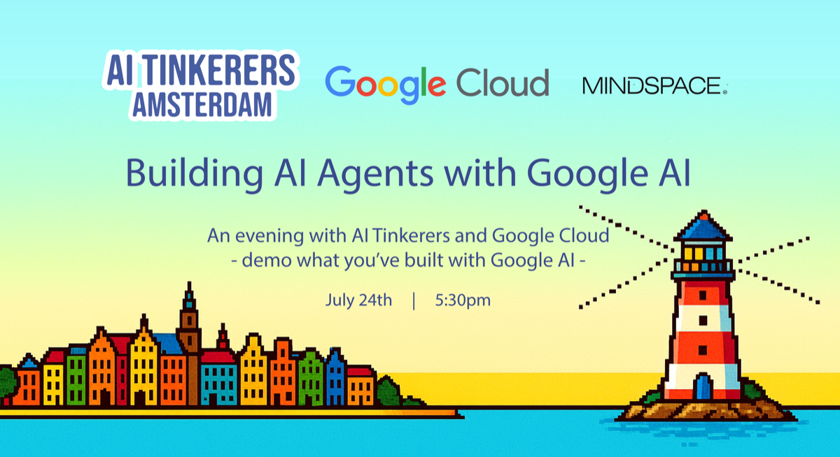 The image is a digital banner advertising an event titled 'Building AI Agents with Google AI'. It features pixel-art illustrations of canal houses and a lighthouse against a gradient sky, with event details and sponsor logos.. Text: AI TINKERERS
AMSTERDAM
Google Cloud
MINDSPACE.
Building AI Agents with Google AI
An evening with AI Tinkerers and Google Cloud
- demo what you've built with Google AI -
July 24th | 5:30pm