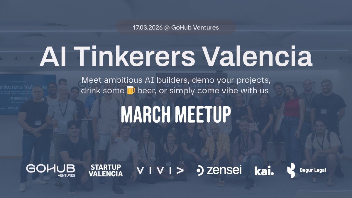 A promotional banner for an 'AI Tinkerers Valencia' meetup event, featuring a group photo of attendees in the background with event details and sponsor logos overlaid.. Text: 17.03.2026 @ GoHub Ventures
AI Tinkerers Valencia
Meet ambitious AI builders, demo your projects, drink some 🍺 beer, or simply come vibe with us
MARCH MEETUP
GOHUB VENTURES STARTUP VALENCIA VIVI > zensei kai. Begur Legal