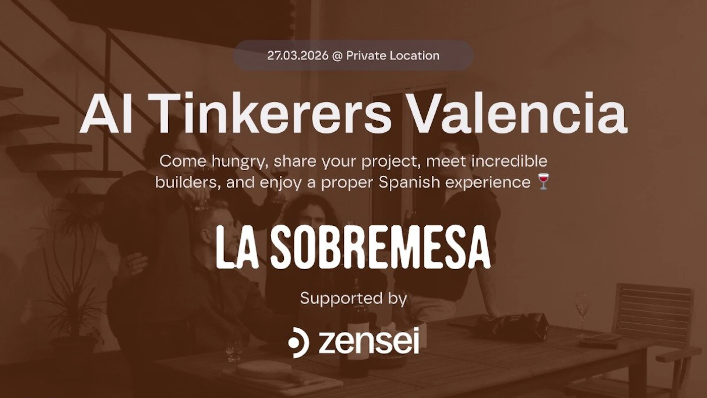 (Banner) A promotional event banner for 'AI Tinkerers Valencia' featuring a sepia-toned background photo of people socializing around a table. Text: 27.03.2026 @ Private Location AI Tinkerers Valencia Come hungry, share your project, meet incredible builders, and enjoy a proper Spanish experience 🍷 LA SOBREMESA Supported by zensei Modern and clean with a vintage-filtered background. | Colors: #4b2c20, #ffffff Note: The image is a promotional graphic designed for an event, featuring a combination of centered text, a background photograph, and a sponsor logo.