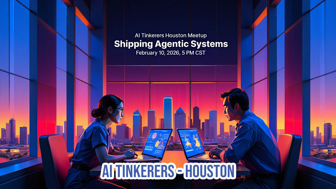 A promotional banner for the 'AI Tinkerers Houston Meetup' event, featuring a stylized digital illustration of two people working on laptops in a high-rise office against a vibrant, neon-colored city skyline at dusk.. Text: AI Tinkerers Houston Meetup
Shipping Agentic Systems
February 10, 2026, 5 PM CST
AI TINKERERS-HOUSTON