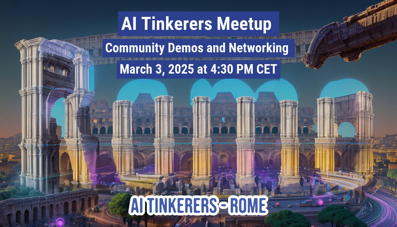 A promotional banner for the 'AI Tinkerers Meetup' event, featuring event details overlaid on a dramatic, digitally enhanced illustration of Roman ruins, including structures resembling the Colosseum, set against a dark blue sky.. Text: AI Tinkerers Meetup
Community Demos and Networking
March 3, 2025 at 4:30 PM CET
AI TINKERERS-ROME