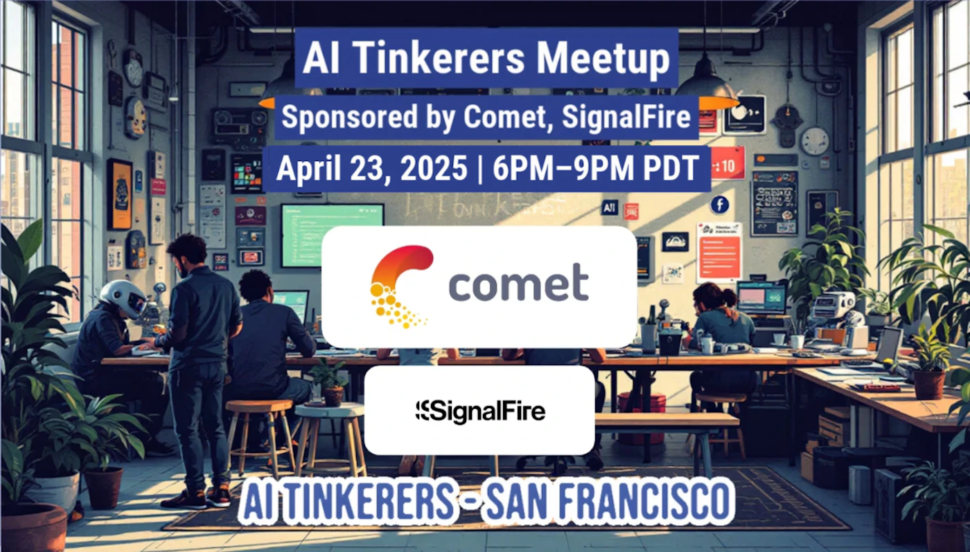 (Banner) The image is a promotional banner for an AI Tinkerers Meetup in San Francisco, sponsored by Comet and SignalFire. It provides the date and time of the event. Text: AI Tinkerers Meetup Sponsored by Comet, SignalFire April 23, 2025 | 6PM-9PM PDT comet SignalFire AI TINKERERS SAN FRANCISCO modern | Colors: #283593, #FFFFFF Note: The image contains text advertising an event, which is typical of a banner. The layout and purpose suggest it is a promotional banner.