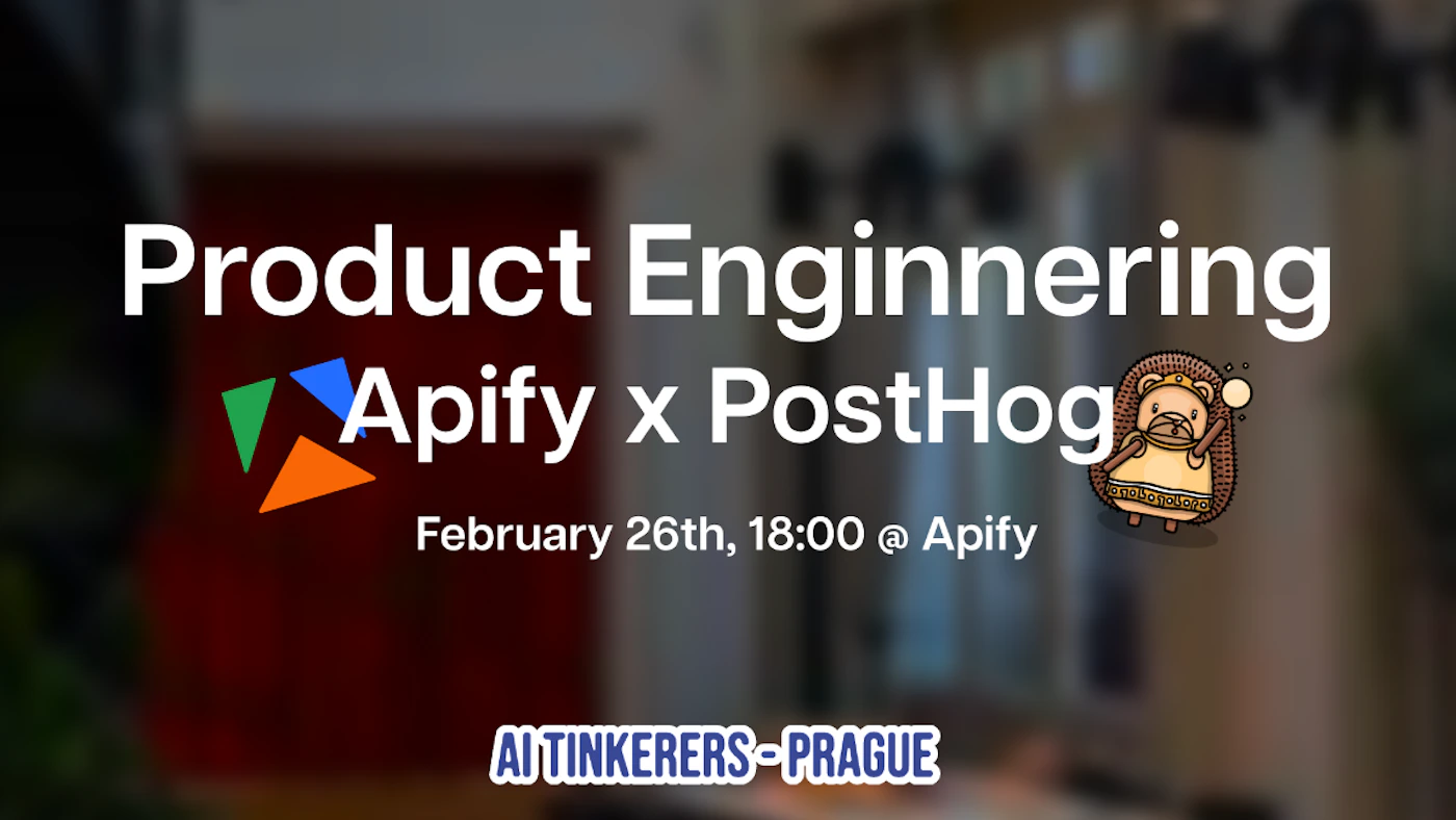 (Banner) A promotional slide advertising a 'Product Engineering' event, featuring a collaboration between Apify and PostHog, scheduled for February 26th at the Apify location. Text: Product Enginnering Apify x PostHog February 26th, 18:00 @ Apify AI TINKERERS - PRAGUE Modern, using bold white sans-serif typography against a dark, out-of-focus background for high contrast. | Colors: #FFFFFF, #2A2A2A, #00A651, #007BFF, #FF6600 Note: The image is a digital graphic designed to advertise a specific event, featuring large headlines, date/time information, and company logos/mascots overlaid on a blurred background.