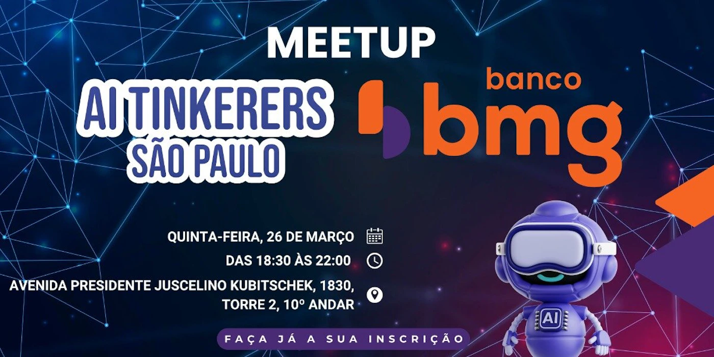 (Banner) This is a promotional banner for an 'AI Tinkerers' meetup event in São Paulo, sponsored by Banco BMG. Text: MEETUP AI TINKERERS SÃO PAULO banco bmg QUINTA-FEIRA, 26 DE MARÇO DAS 18:30 ÀS 22:00 AVENIDA PRESIDENTE JUSCELINO KUBITSCHEK, 1830, TORRE 2, 10º ANDAR FAÇA JÁ A SUA INSCRIÇÃO Modern, tech-oriented, and bold. | Colors: #0a1a2f, #ff6600, #663399, #ffffff Note: The image is a digital graphic designed to promote an event, containing headlines, logos, and specific informational text like date and location.