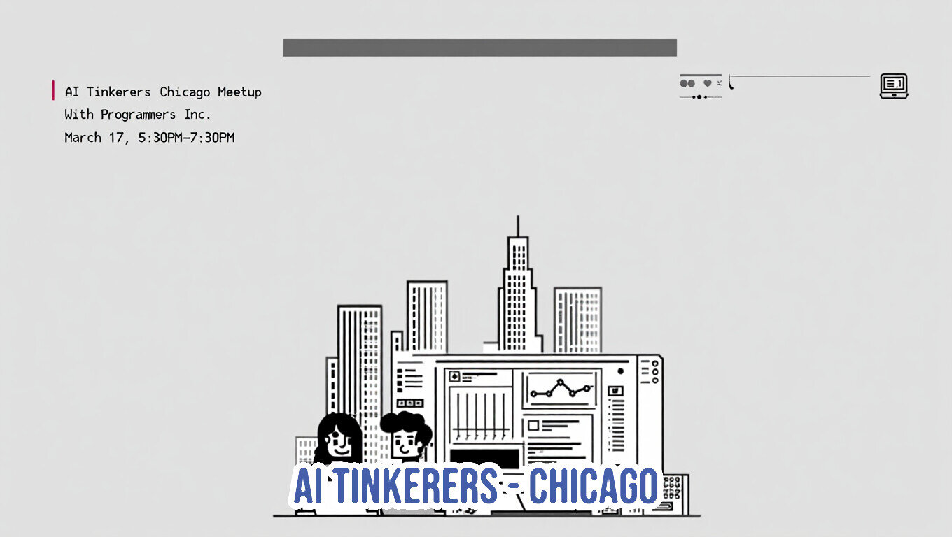 A promotional banner for the AI Tinkerers Chicago Meetup, featuring a minimalist line-art illustration of a city skyline and a computer interface.. Text: AI Tinkerers Chicago Meetup
With Programmers Inc.
March 17, 5:30PM-7:30PM
AI TINKERERS CHICAGO