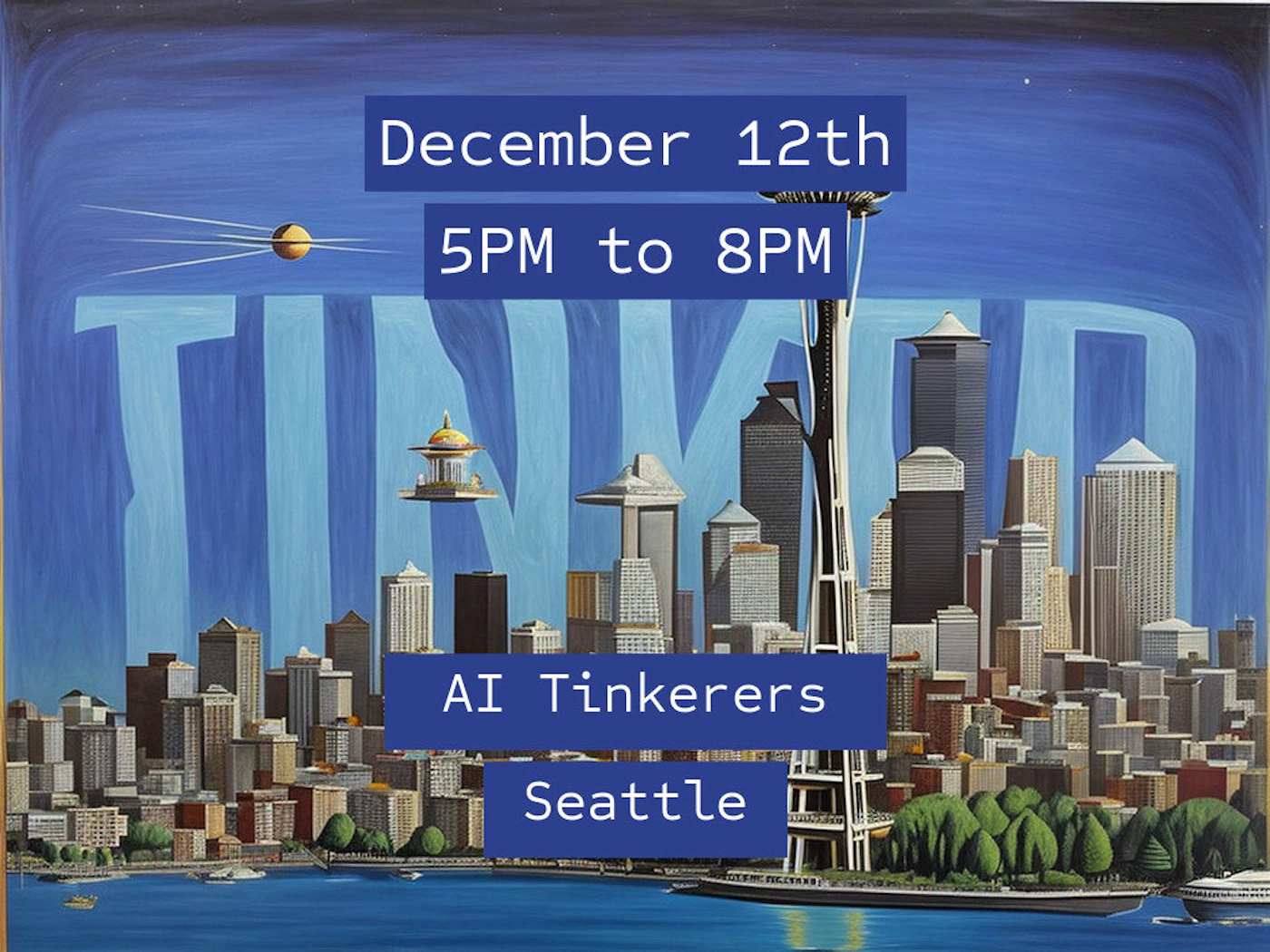 (Banner) A promotional banner featuring a stylized, somewhat surreal illustration of the Seattle skyline at night, overlaid with white text announcing an event for 'AI Tinkerers'. Text: December 12th 5PM to 8PM AI Tinkerers Seattle Stylized, retro-futuristic illustration with bold, modern text overlays. | Colors: #102060, #FFFFFF, #403020, #A0A0A0 Note: The image is designed as a structured advertisement or poster, combining a detailed background illustration with clear, informative text blocks to promote a specific event.