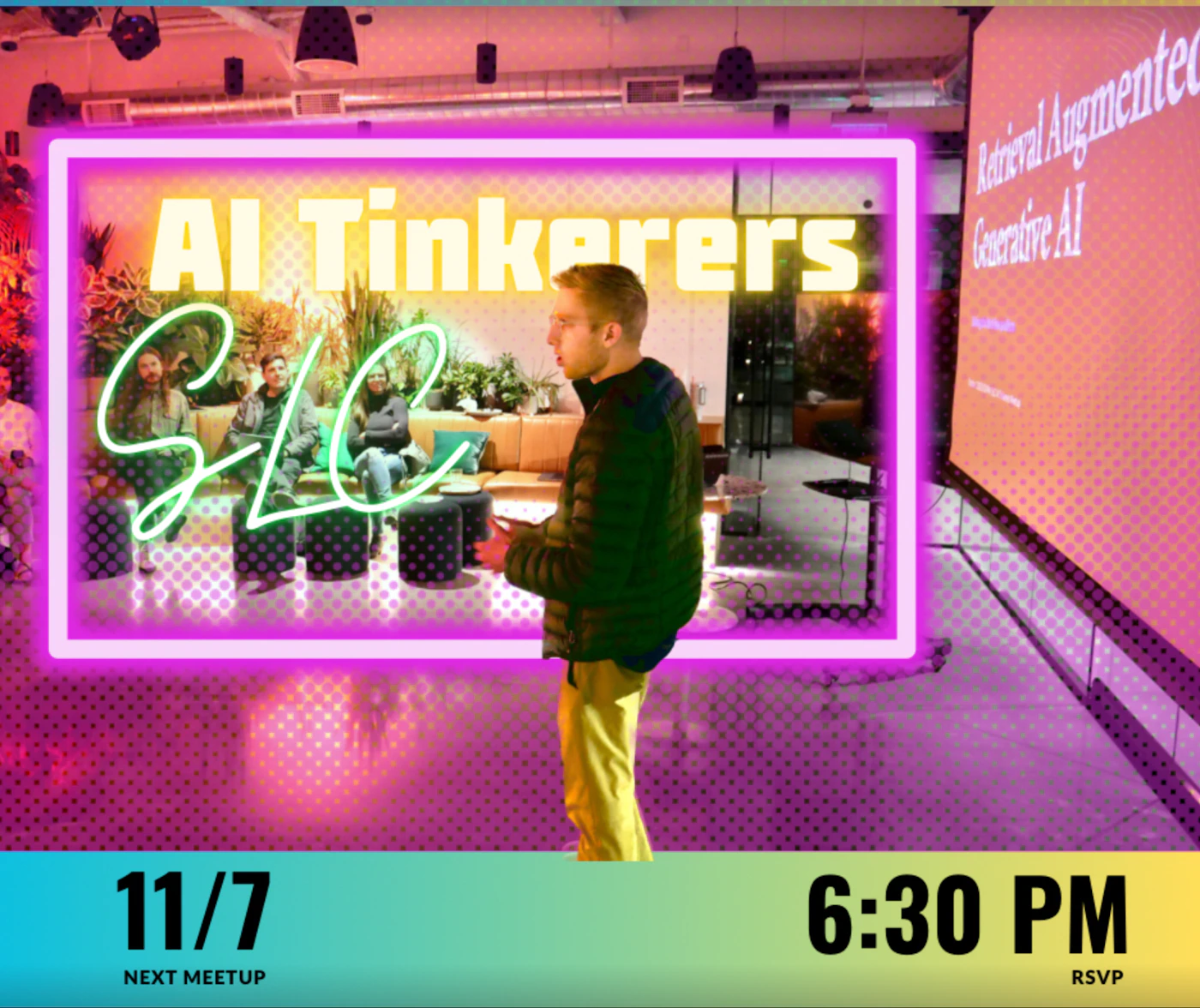 (Banner) A promotional image for an AI Tinkerers SLC meetup, showing a speaker presenting and the event details. Text: AI Tinkerers SLC 11/7 NEXT MEETUP 6:30 PM RSVP Retrieval Augmented Generative AI modern, vibrant | Colors: #FF00FF, #00FFFF, #90EE90 Note: The image functions as a digital banner, advertising an event with text overlayed on a photo of the venue and speaker. It includes event details like date, time, and topic.