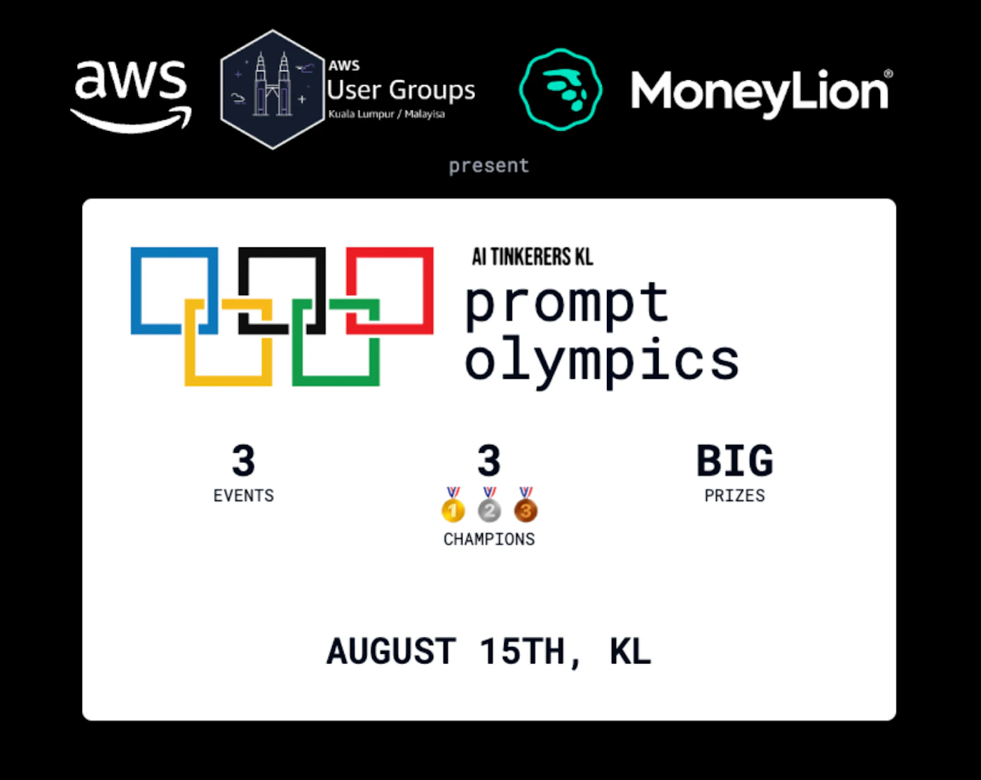 (Banner) An advertisement for the Prompt Olympics event, hosted by AI Tinkerers KL and sponsored by AWS, AWS User Groups Kuala Lumpur/Malaysia, and MoneyLion. Text: aws AWS User Groups Kuala Lumpur / Malaysia present MoneyLion AI TINKERERS KL prompt olympics 3 EVENTS 3 CHAMPIONS BIG PRIZES AUGUST 15TH, KL modern, minimal Note: The image is a promotional banner advertising an event. It contains headline text, event details, sponsor logos, and a date and location.