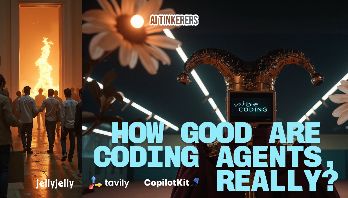 The image appears to be a digitally created banner or promotional graphic. It features various visual elements, including people walking into a fiery doorway, flowers, a jester-like object with a screen, and text layered over the image.. Text: AI TINKERERS
vibe
CODING
HOW GOOD ARE
CODING AGENTS,
REALLY?
jellyjelly tavily CopilotKit