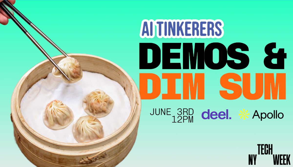 This image is a promotional banner for an event called "Demos & Dim Sum" hosted by AI Tinkerers, part of Tech NY Week. It features a photo of dim sum and includes the event date and sponsor logos.. Text: AI TINKERERS
DEMOS &
DIM SUM
JUNE 3RD
12PM deel. Apollo
TECH
NY WEEK