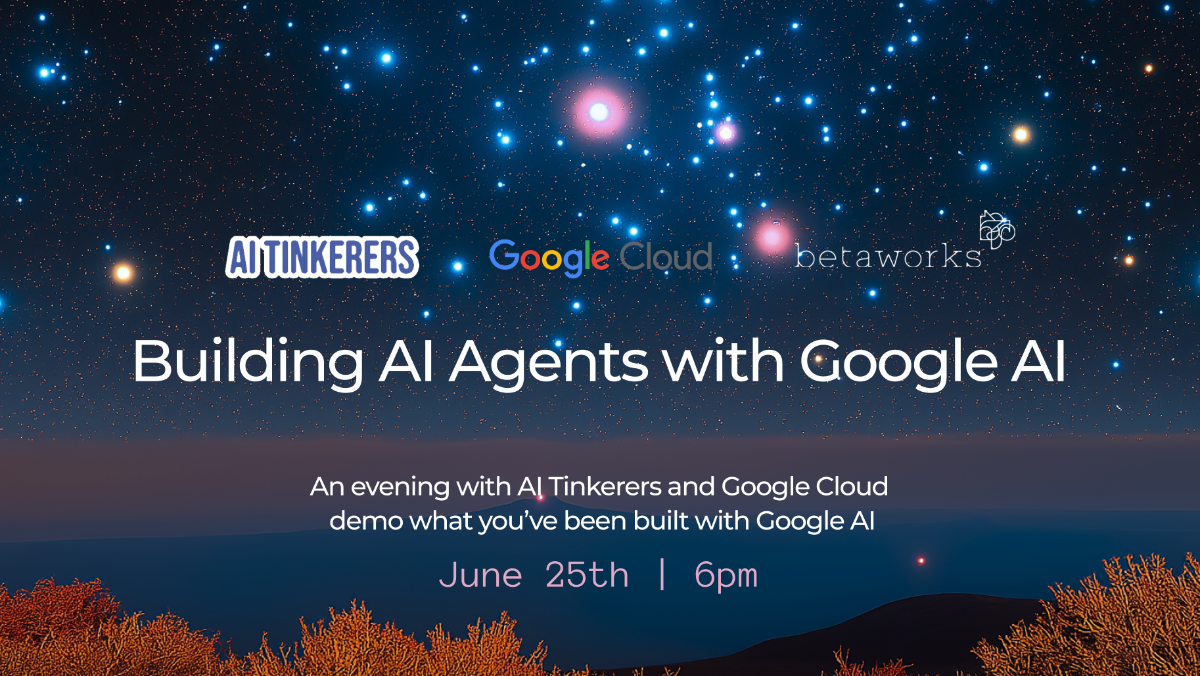 A promotional banner for an event titled 'Building AI Agents with Google AI,' featuring logos of AI Tinkerers, Google Cloud, and Betaworks, set against a dark, starry night sky with a landscape at the bottom.. Text: AI TINKERERS Google Cloud betaworks Building AI Agents with Google AI An evening with AI Tinkerers and Google Cloud demo what you've been built with Google AI June 25th | 6pm