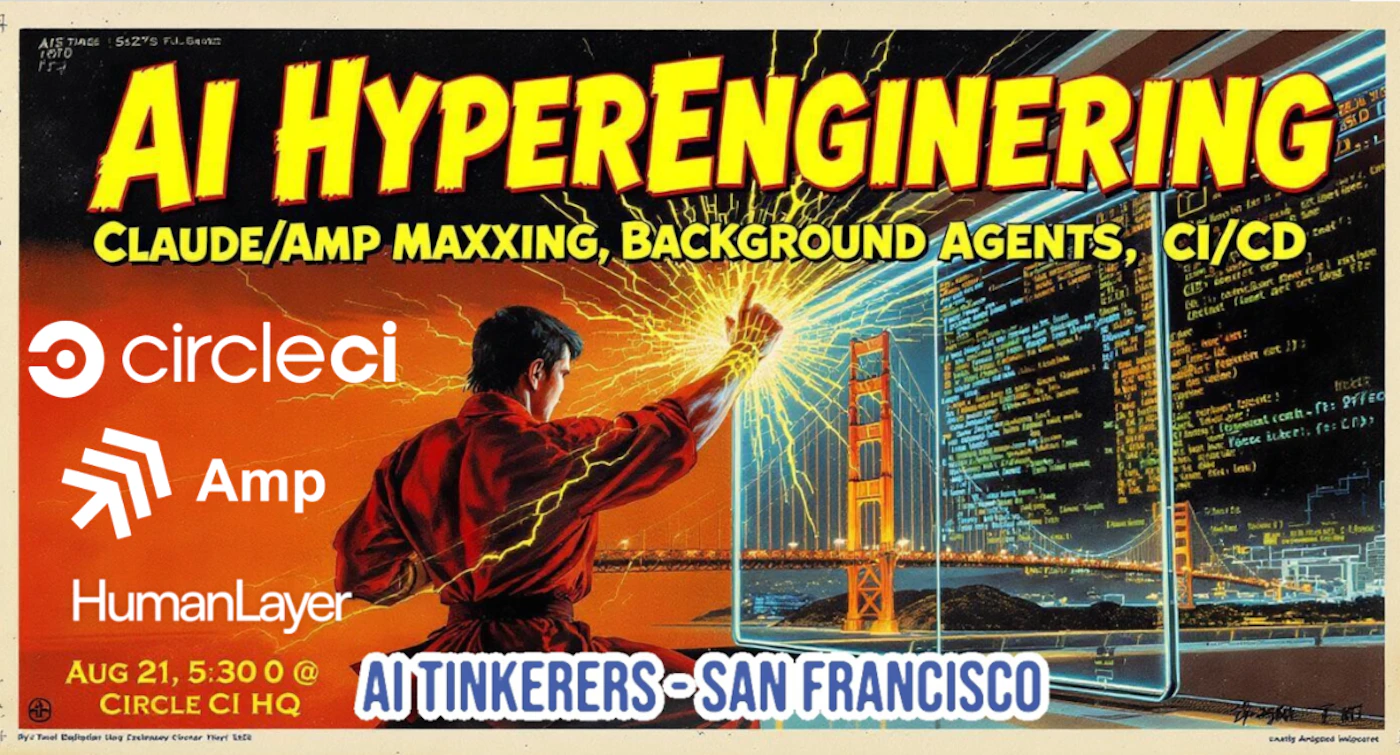 (Banner) The image is a vibrant, retro-futuristic event poster advertising 'AI HYPERENGINEERING'. It features a central figure generating electricity, set against a backdrop of the Golden Gate Bridge and digital code screens, with various company logos and event details. Text: AI HYPERENGINEERING CLAUDE/AMP MAXXING, BACKGROUND AGENTS, CI/CD circleci Amp HumanLayer AUG 21, 5:30 0 @ CIRCLE CI HQ AI TINKERERS - SAN FRANCISCO AIS TIAOE | 5:2TS F.A.Gevro 1910 TTJ By Paul Bafaphan Una Zeshonay Thort Tiel Snaily Arroped Imloores [unreadable code snippets] The visual style is a blend of retro-futurism and comic-book aesthetics, characterized by bold, shadowed typography, vibrant colors, and an illustrative quality that evokes a sense of technological power and innovation. | Colors: #FFD700, #FF4500, #1A1A1A, #00BFFF, #FFFFFF Note: This image is categorized as a 'banner' because it is clearly designed for promotional purposes, featuring a prominent title, event details, and company logos arranged in a structured layout typical of an advertisement or event poster.