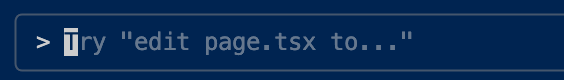 (Other) A screenshot of a dark blue digital interface showing a command prompt with the text '> try "edit page.tsx to..."' and a blinking cursor. Text: > try "edit page.tsx to..." Note: The image is a digital screenshot of a user interface element, specifically a text input field or command line, rather than a photo, illustration, logo, banner, or handwriting.