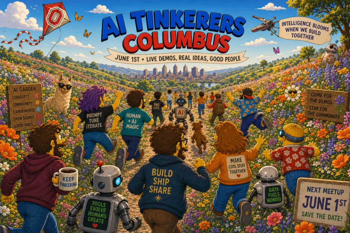 A vibrant, cartoon-style illustration promoting the 'AI Tinkerers Columbus' event, showing a diverse group of people and robots running through a field of flowers toward a city skyline.. Text: AI TINKERERS COLUMBUS; JUNE 1ST • LIVE DEMOS, REAL IDEAS, GOOD PEOPLE; INTELLIGENCE BLOOMS WHEN WE BUILD TOGETHER; AI GARDEN: CURIOSITY, COMMUNITY, EXPERIMENTS, OPEN SOURCE, GOOD VIBES; PROMPT TUNE ITERATE; HUMAN + AI MAGIC; RAG LIFE; AI; COME FOR THE DEMOS STAY FOR THE COMMUNITY; KEEP TINKERING; TOOLS EVOLVE HUMANS CREATE; BUILD SHIP SHARE; MAKE COOL STUFF TOGETHER; DATA FUELS WONDER; NEXT MEETUP JUNE 1ST SAVE THE DATE!