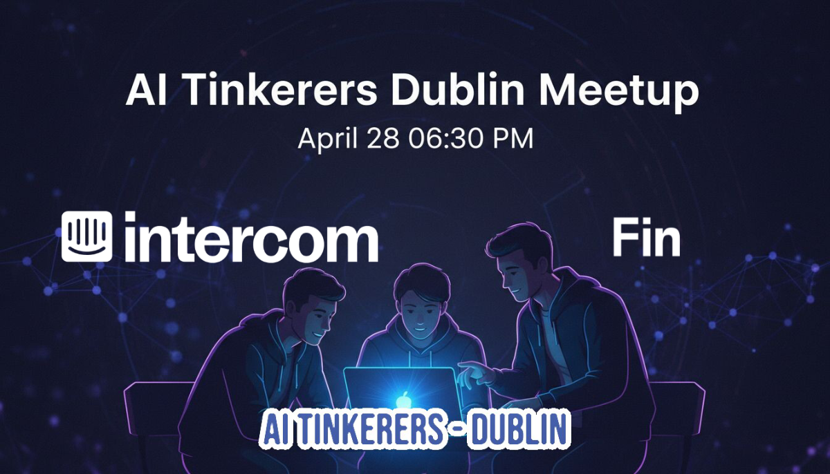 A promotional banner for the AI Tinkerers Dublin Meetup, featuring an illustration of three individuals collaborating around a glowing laptop.. Text: AI Tinkerers Dublin Meetup
April 28 06:30 PM
intercom
Fin
AI TINKERERS - DUBLIN