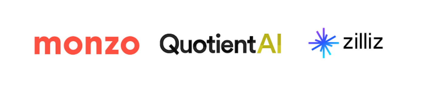 (Logo) The image displays three distinct company logos aligned horizontally on a plain white background. The logos include 'monzo', 'QuotientAI', and 'zilliz', each with unique typography and color schemes. Text: monzo QuotientAI zilliz Colors: #FF5D4E, #000000, #C4D42B, #4A4AF0, #8A2BE2 Note: The image features multiple distinct graphical representations of brand names, designed for immediate recognition and identification, which is characteristic of logos.