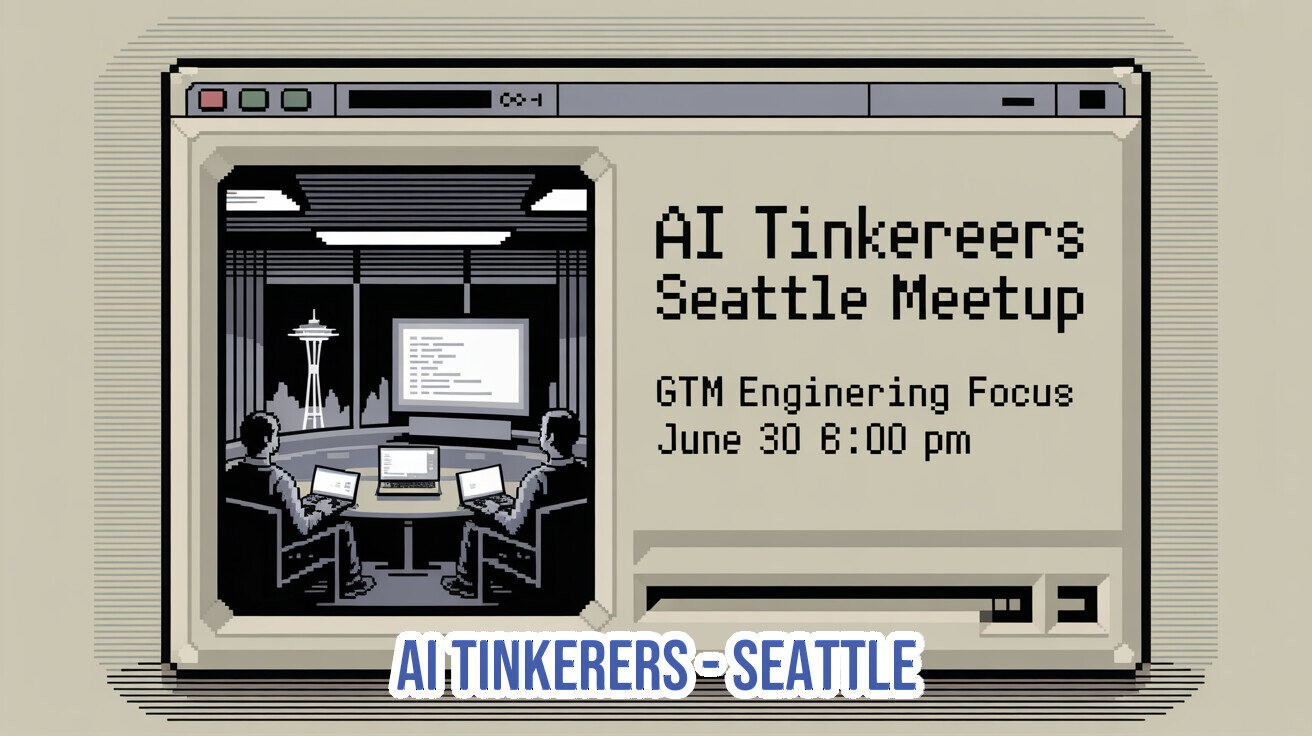 A retro pixel-art style event banner advertising the AI Tinkerers Seattle Meetup.. Text: AI Tinkereers Seattle Meetup
GTM Enginering Focus
June 30 6:00 pm
AI TINKERERS - SEATTLE