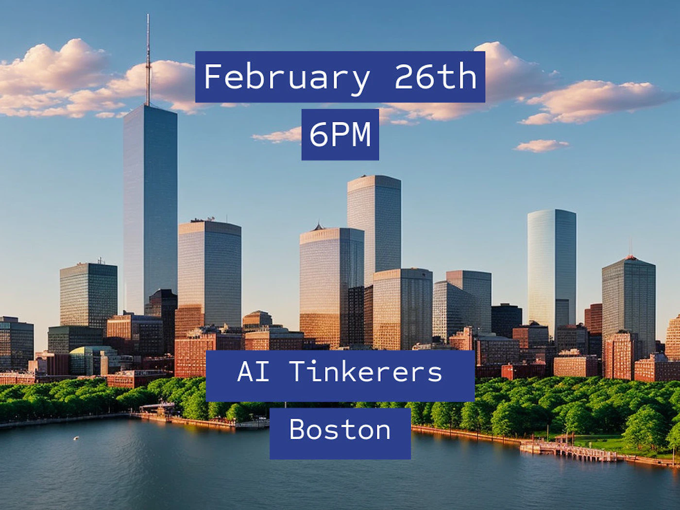 (Banner) A digital promotional banner featuring a stylized cityscape skyline viewed across a body of water, overlaid with event details for an organization named 'AI Tinkerers' in Boston. Text: February 26th 6PM AI Tinkerers Boston Informational, modern, high-contrast text over a realistic (possibly AI-generated) photo background. | Colors: #FFFFFF, #2E4A8C, #5E8FAD, #A87F53 Note: The image combines a scenic background (cityscape) with large, prominent, structured text blocks used to announce specific event details (date, time, group name, location), classifying it as a promotional banner.