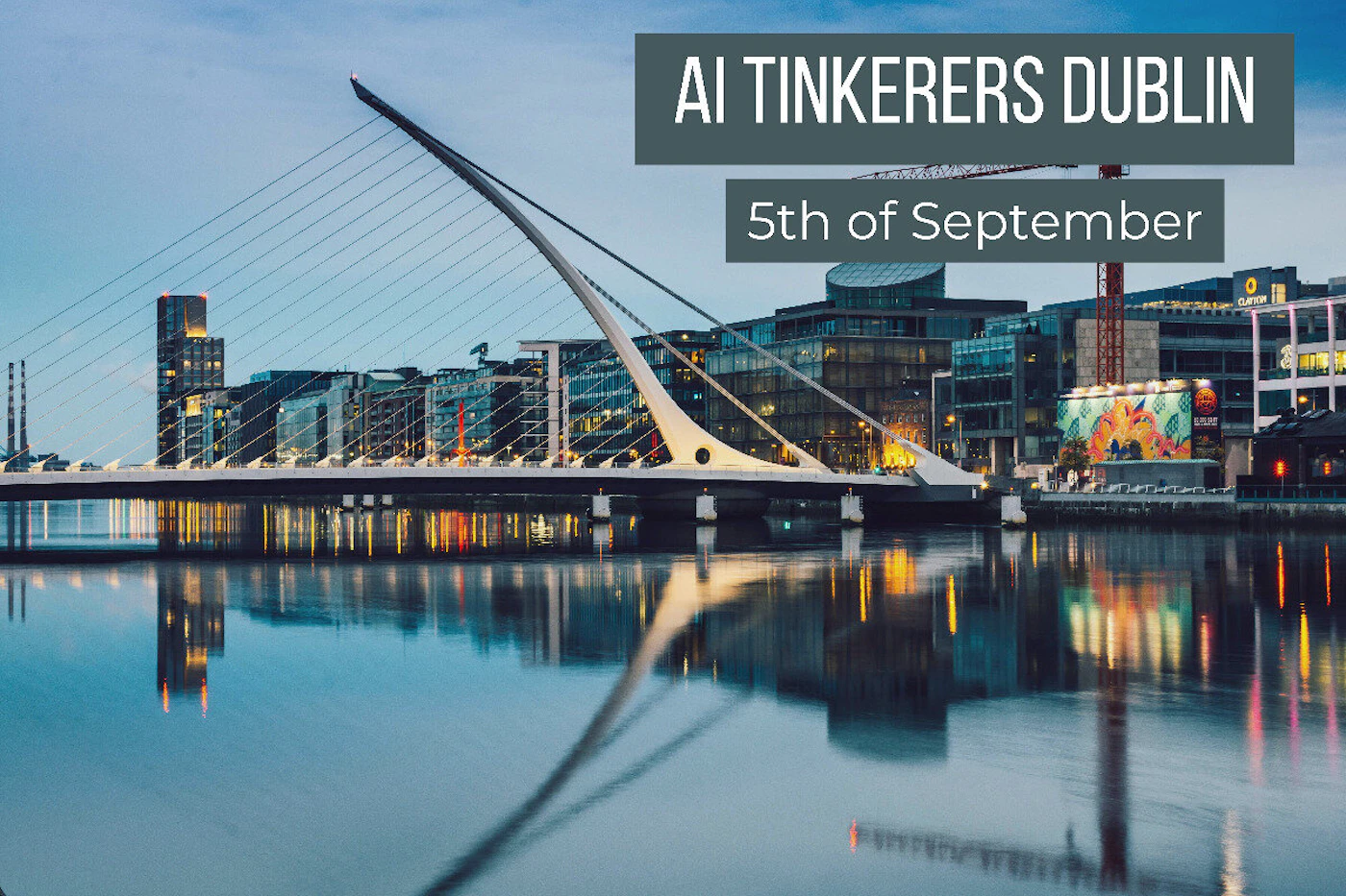 (Banner) A cityscape at dusk featuring the Samuel Beckett Bridge in Dublin, Ireland, with an overlaid banner announcing an AI Tinkers event. Text: AI TINKERERS DUBLIN 5th of September modern, informational | Colors: #555555, #FFFFFF, #2277AA Note: The image combines a photographic background with overlaid text clearly promoting an event, fitting the characteristics of a banner.