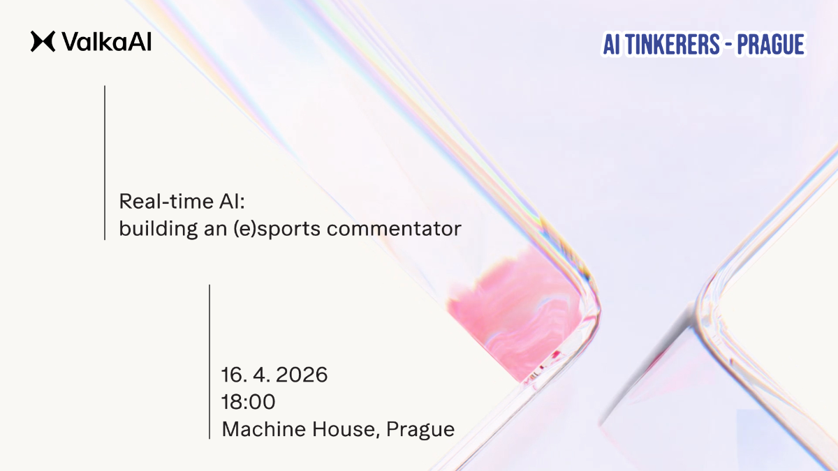 An event announcement banner for a talk titled 'Real-time AI: building an (e)sports commentator' held in Prague.. Text: ValkaAI
AI TINKERERS - PRAGUE
Real-time AI:
building an (e)sports commentator
16. 4. 2026
18:00
Machine House, Prague