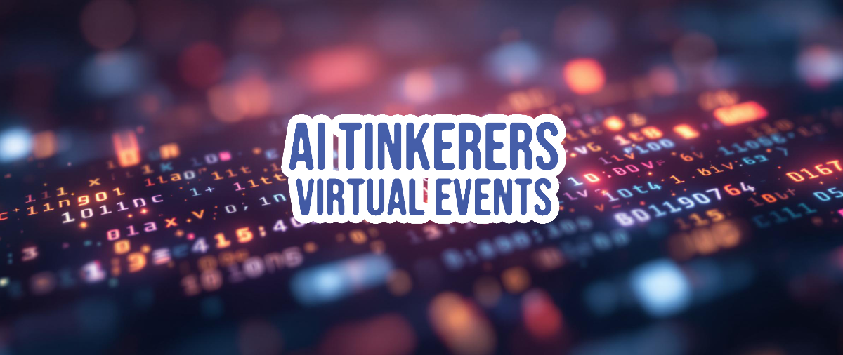 A banner for AI Tinkerers Virtual Events is superimposed on a blurred background of computer code.. Text: AI TINKERERS
VIRTUAL EVENTS