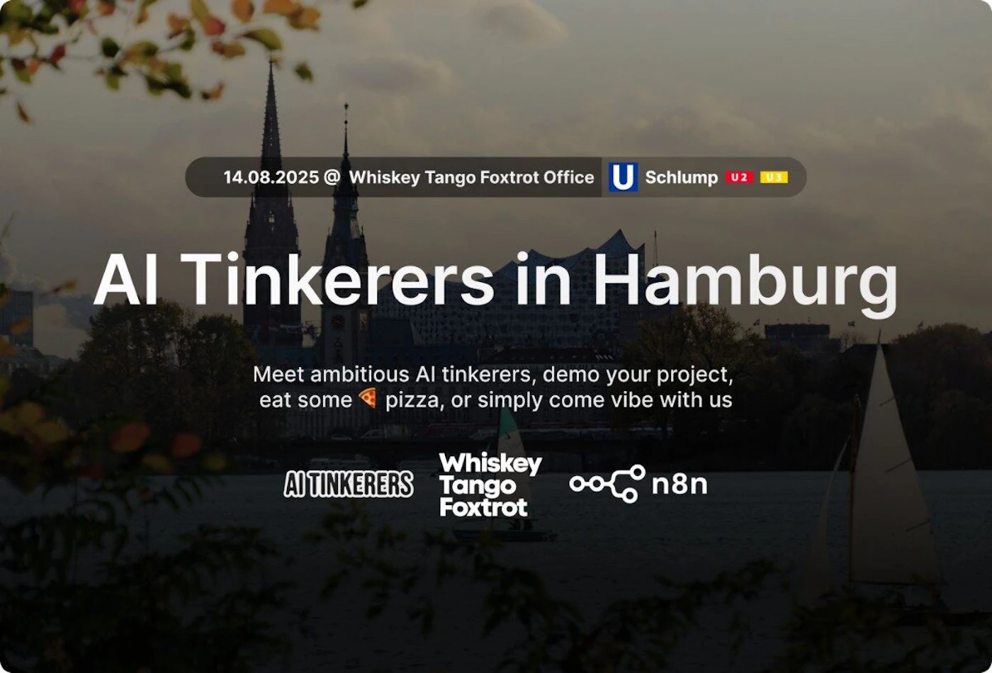 (Banner) An event banner promoting 'AI Tinkerers in Hamburg' on 14.08.2025, set against a blurred photographic background of the Hamburg skyline and water. It provides details about the event's purpose and location. Text: 14.08.2025 @ Whiskey Tango Foxtrot Office U Schlump U2 U3 AI Tinkerers in Hamburg Meet ambitious AI tinkerers, demo your project, eat some 🍕 pizza, or simply come vibe with us AI TINKERERS Whiskey Tango Foxtrot n8n Modern and clean typography overlaid on a desaturated, blurred photographic background. | Colors: #FFFFFF, #3A3F44, #0050A4, #E3000F, #F9E700 Note: The image combines prominent textual information about an event with a photographic background, designed to convey a message or advertisement, which is characteristic of a banner.