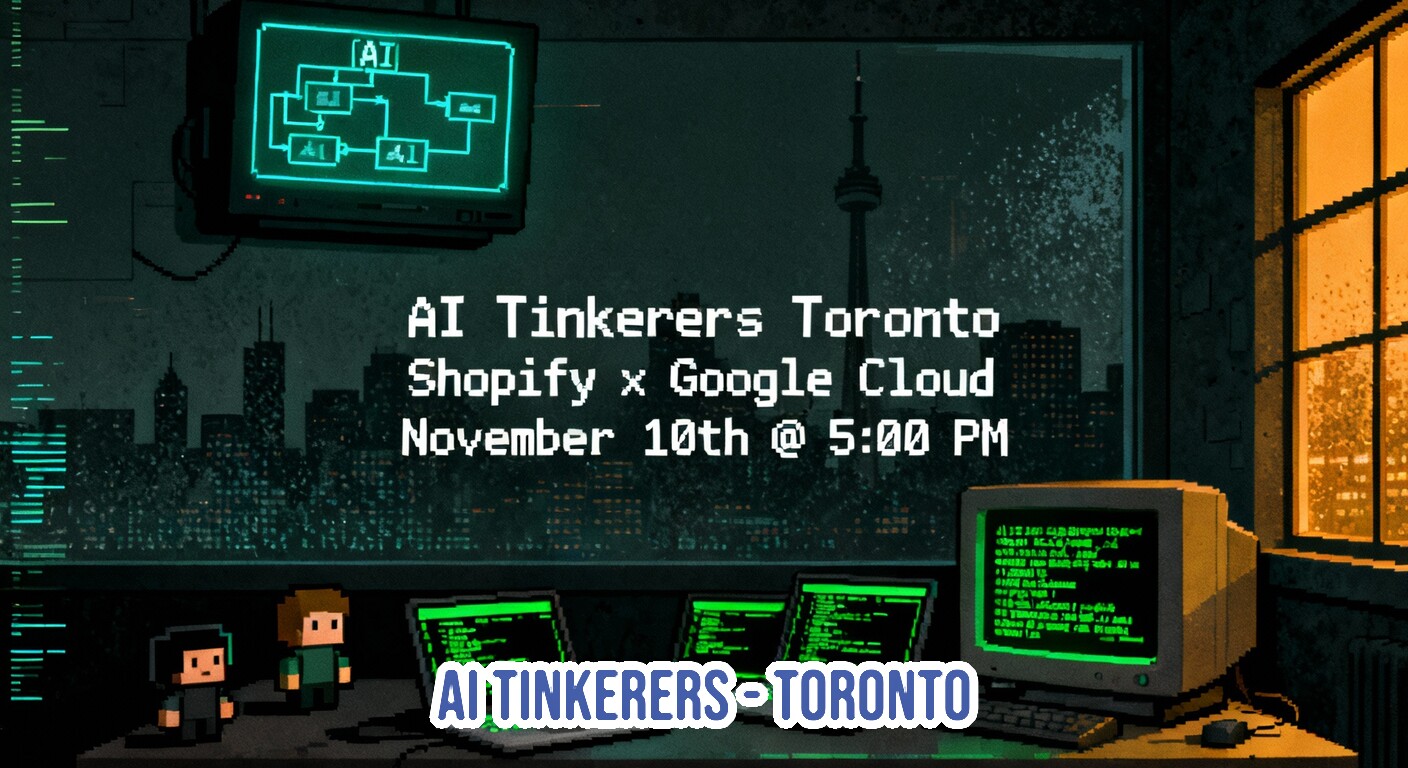 A promotional banner featuring a dark, retro pixel art illustration of an office overlooking the Toronto skyline at night, with old computer monitors displaying code and flowcharts. Overlayed text advertises the 'AI Tinkerers Toronto' event.. Text: AI Tinkerers Toronto Shopify x Google Cloud November 10th @ 5:00 PM AI TINKERERS-TORONTO