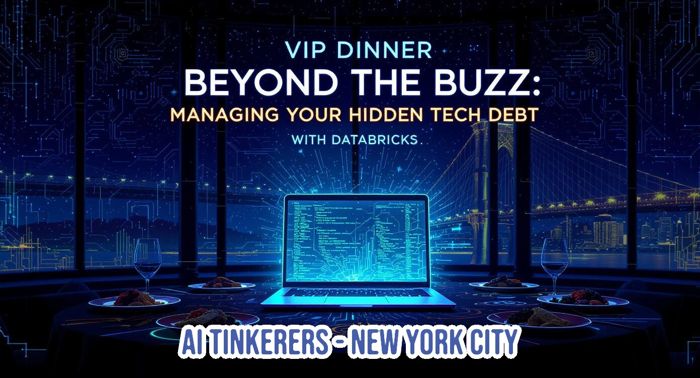 A dark, high-tech promotional banner advertising a 'VIP Dinner' event titled 'Beyond the Buzz: Managing Your Hidden Tech Debt,' hosted by AI Tinkerers - New York City and featuring Databricks.. Text: VIP DINNER BEYOND THE BUZZ: MANAGING YOUR HIDDEN TECH DEBT WITH DATABRICKS.. AI TINKERERS - NEW YORK CITY