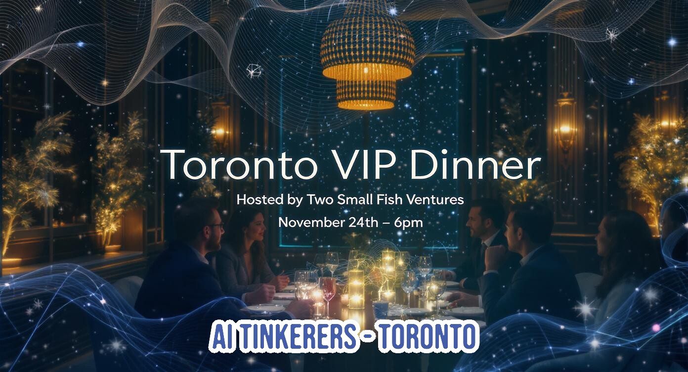 AI Tinkerers Toronto x Two Small Fish - VIP Dinner!