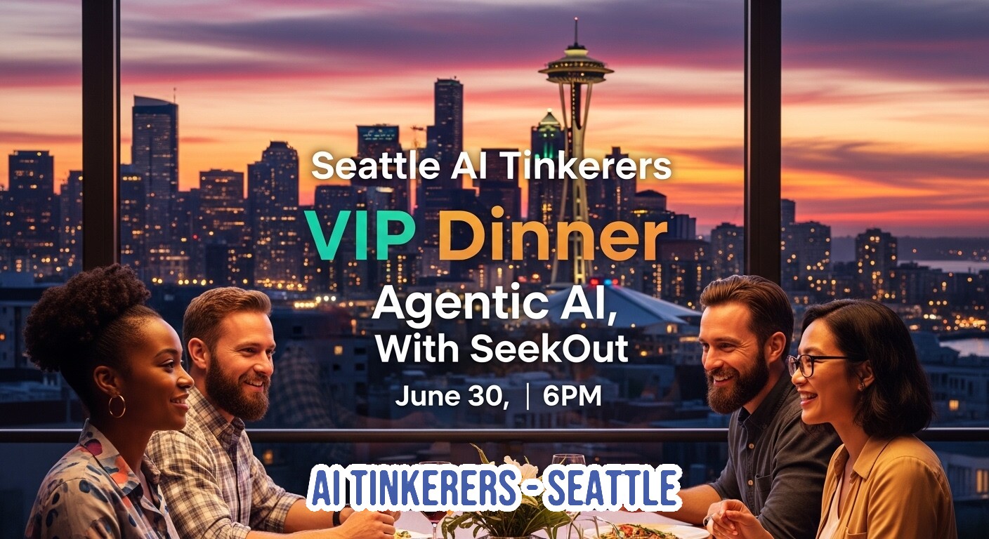 The image is a promotional banner for an event, featuring four people dining in a restaurant with a panoramic view of the Seattle skyline at sunset, including the Space Needle. Overlaid text announces a 'Seattle AI Tinkerers VIP Dinner'.. Text: Seattle AI Tinkerers
VIP Dinner
Agentic AI,
With SeekOut
June 30, | 6PM
AITINKERERS-SEATTLE