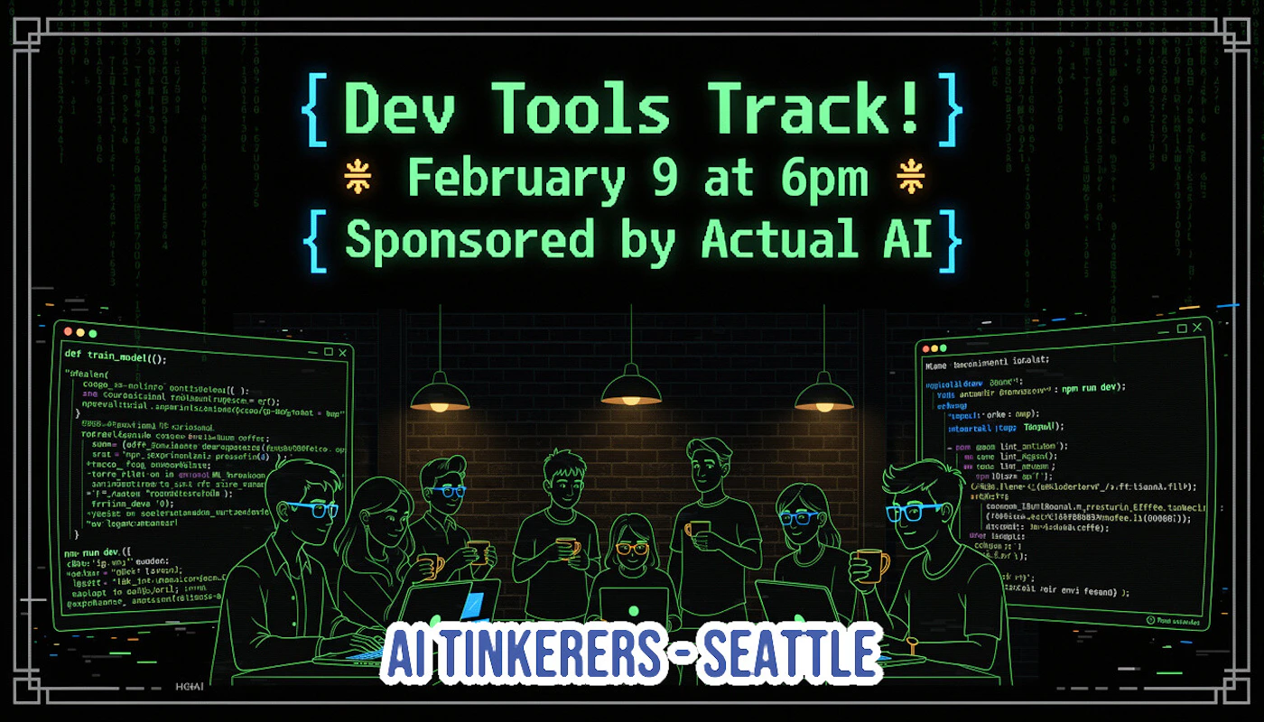 (Banner) A promotional banner for a 'Dev Tools Track!' event scheduled for February 9th at 6pm, featuring a dark, tech-themed design with neon-green text and an illustration of developers working on laptops in a dimly lit cafe setting. Text: { Dev Tools Track! } February 9 at 6pm * Sponsored by Actual AI } AI TINKERERS-SEATTLE Tech-themed, dark mode, neon/cyberpunk aesthetic using bright green and blue accents on a black background. | Colors: #000000, #33FF33, #44B8FF, #FFC66D Note: This image is a structured graphic designed specifically to advertise and promote an event, providing essential information (title, date, sponsor, host) in a visually styled layout.