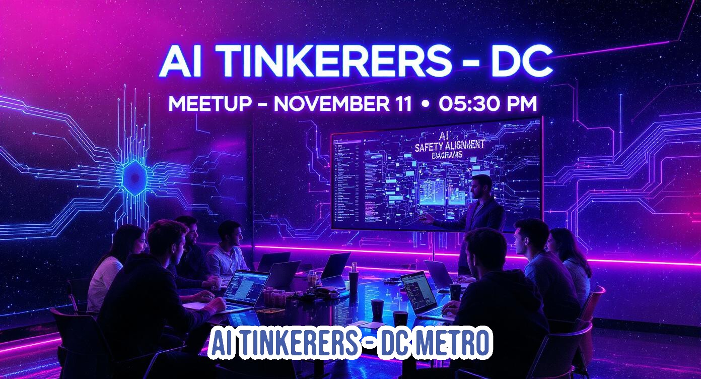 A promotional banner for an AI-related meetup, featuring event details overlaid on a dark, futuristic image of a group of people attending a presentation in a neon-lit conference room.. Text: AI TINKERERS - DC
MEETUP - NOVEMBER 11 • 05:30 PM
AI SAFETY ALIGNMENT DIAGRAMS
AI TINKERERS - DC METRO