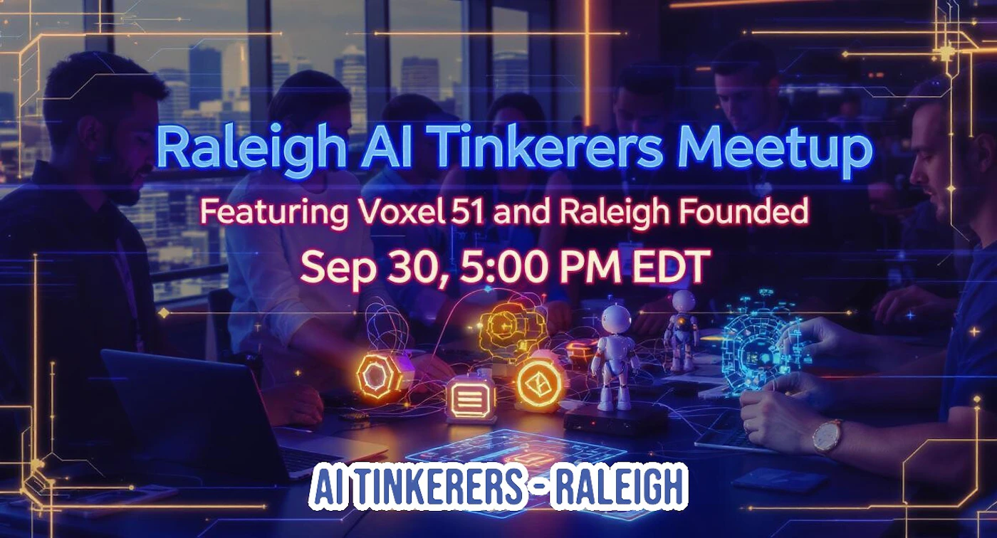 (Banner) The image is a promotional banner for the 'Raleigh AI Tinkerers Meetup', featuring a background photo of people in a meeting with futuristic digital overlays, glowing AI-themed icons, and small robot figures. It provides event details like the date, time, and featured speakers. Text: Raleigh AI Tinkerers Meetup Featuring Voxel 51 and Raleigh Founded Sep 30, 5:00 PM EDT AI TINKERERS - RALEIGH modern, tech-themed, futuristic, dark and vibrant | Colors: #1A0033, #4A90E2, #FF007F, #FFA500, #00FFFF Note: The image is designed to convey specific event information (meetup name, date, time, speakers) using prominent text overlaid on a relevant background image, characteristic of a promotional banner.