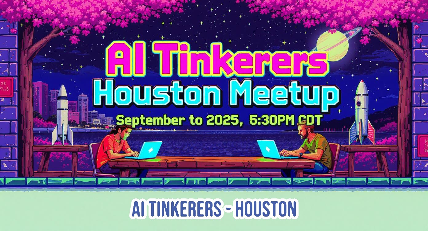 An illustrative banner for an 'AI Tinkerers Houston Meetup' event, featuring a vibrant pixel-art style night scene with a cityscape, two individuals on laptops, rockets, and a large ringed planet in the sky.. Text: AI Tinkerers
Houston Meetup
September to 2025, 5:30PM CDT
AI TINKERERS - HOUSTON