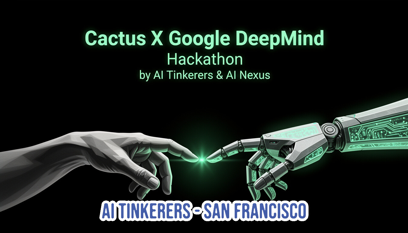 A promotional banner for the "Cactus X Google DeepMind Hackathon" featuring text in neon green against a solid black background, centered above a digital illustration of a grayscale human hand touching the finger of a glowing, cybernetic robotic hand.. Text: Cactus X Google DeepMind Hackathon by AI Tinkerers & AI Nexus AI TINKERERS - SAN FRANCISCO