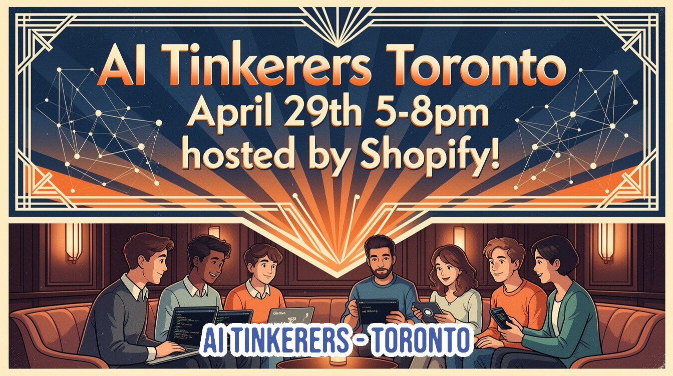 An event banner for 'AI Tinkerers Toronto' hosted by Shopify, featuring an Art Deco-style header and an illustration of people using laptops and tablets.. Text: AI Tinkerers Toronto
April 29th 5-8pm
hosted by Shopify!
AI TINKERERS - TORONTO