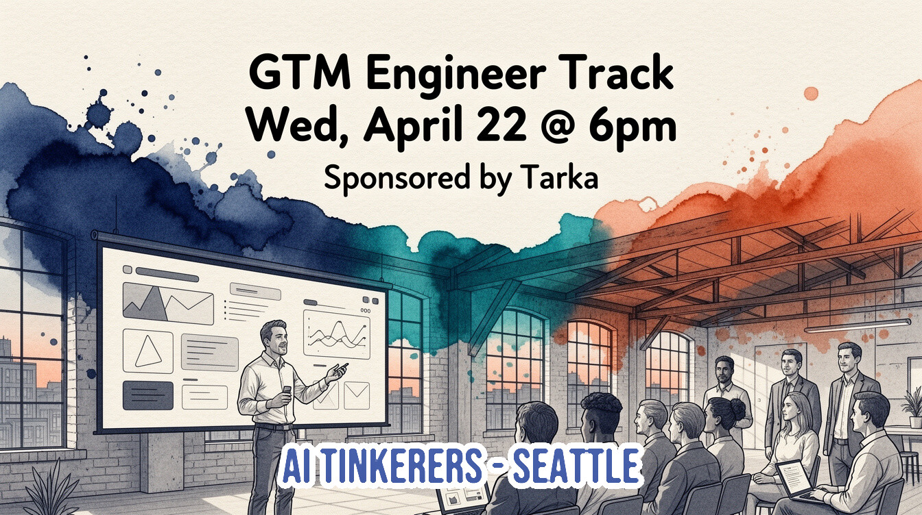 An event banner for an AI Tinkerers - Seattle presentation titled 'GTM Engineer Track,' featuring a watercolor-style illustration of a speaker and an audience in an office setting.. Text: GTM Engineer Track
Wed, April 22 @ 6pm
Sponsored by Tarka
AI TINKERERS - SEATTLE