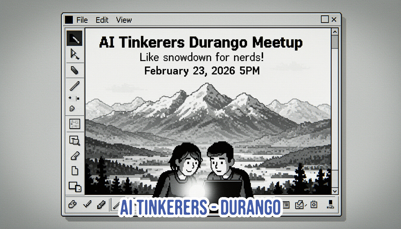 A monochromatic pixel art illustration, framed as a vintage computer application window, advertises the "AI Tinkerers Durango Meetup" with text and a graphic depicting snowy mountains and two people looking intently at a glowing laptop screen.. Text: File Edit View AI Tinkerers Durango Meetup Like showdown for nerds! February 23, 2026 5PM AI TINKERERS DURANGO