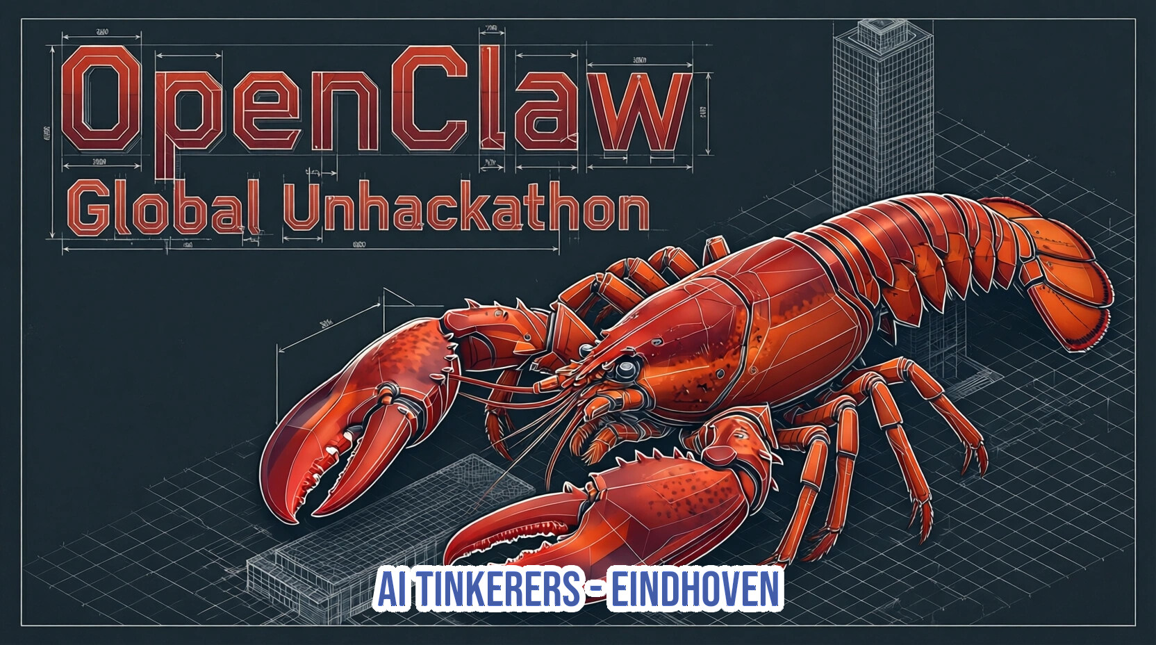 A promotional banner for the 'OpenClaw Global Unhackathon' featuring a large red lobster over a technical blueprint background with a skyscraper silhouette.. Text: OpenClaw Global Unhackathon AI TINKERERS - EINDHOVEN