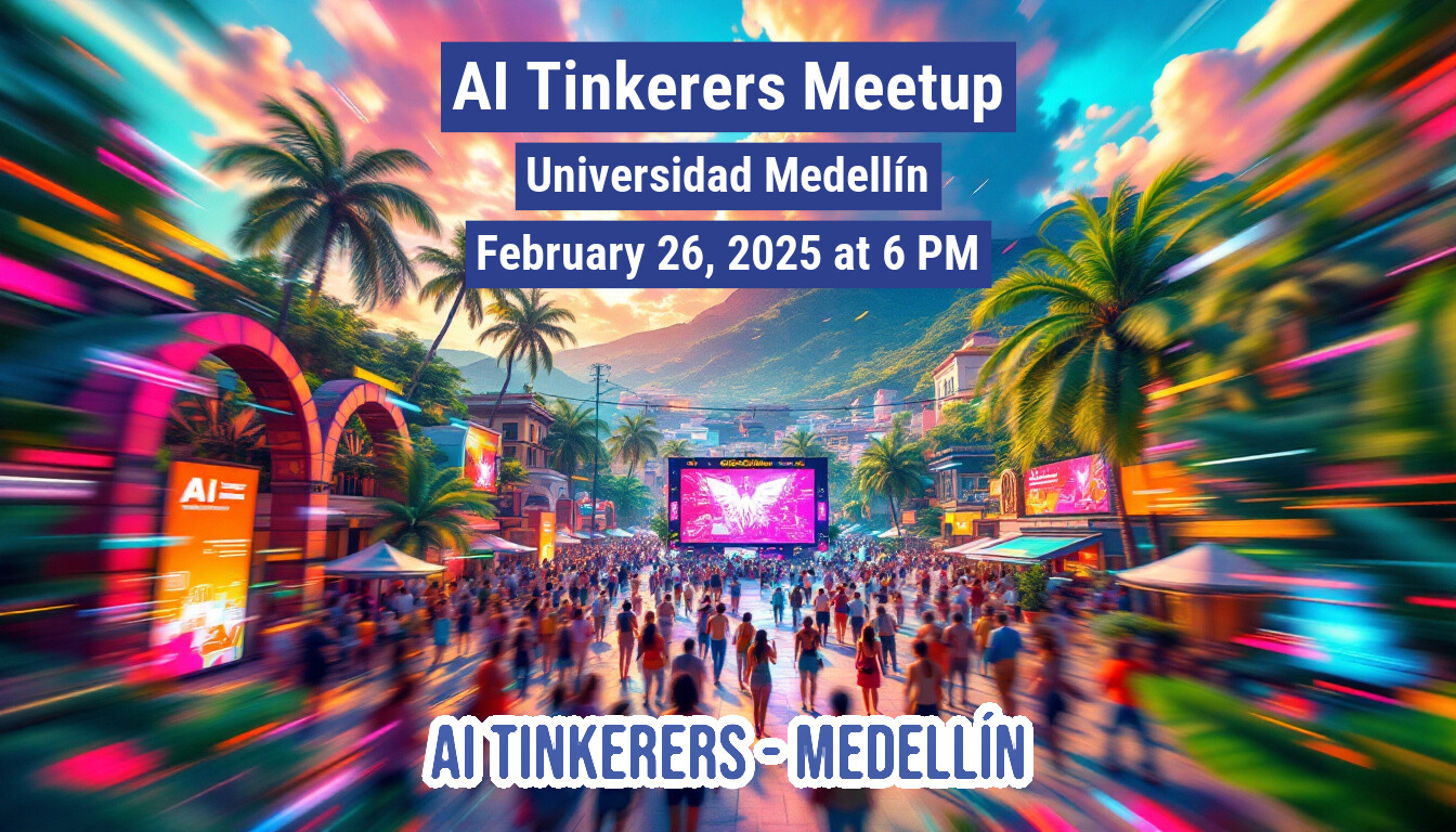 A banner advertising an AI Tinkerers Meetup in Medellín, Colombia on February 26, 2025.. Text: Al=
AI Tinkerers Meetup
Universidad Medellín
February 26, 2025 at 6 PM
AI TINKERERS - MEDELLÍN