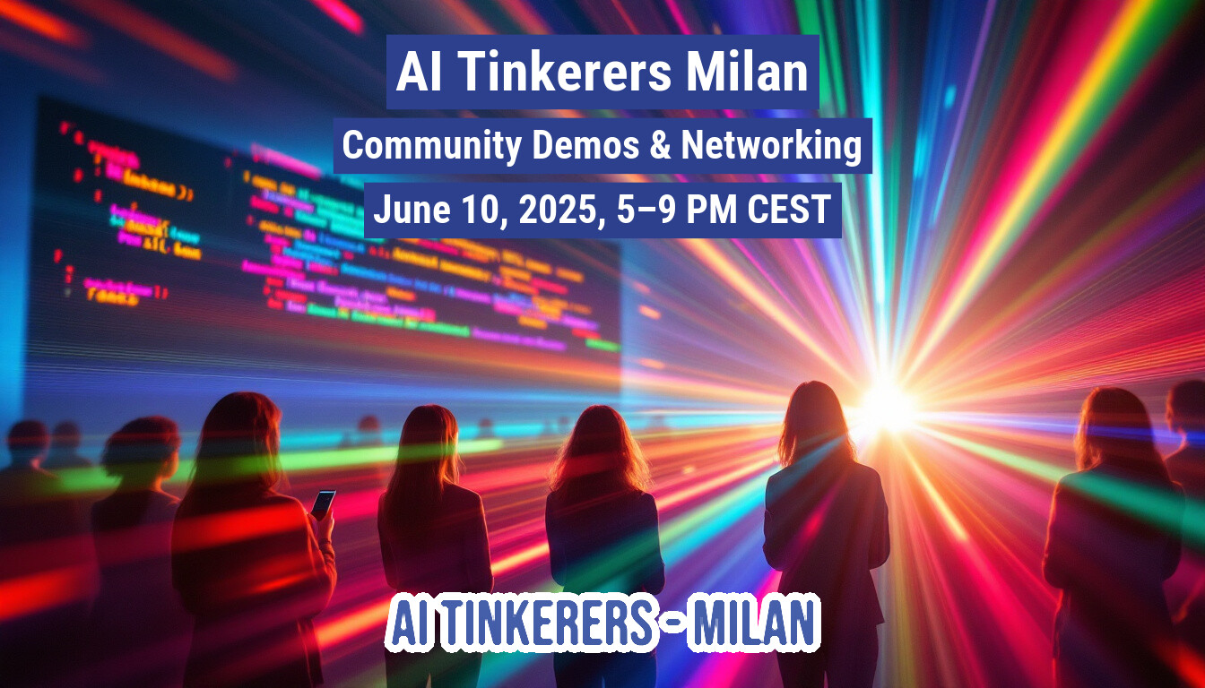 This image is a promotional banner for an AI Tinkerers Milan event. It features people looking at a screen displaying code, with a colorful light display in the background.. Text: AI Tinkerers Milan
Community Demos & Networking
June 10, 2025, 5-9 PM CEST
AI TINKERERS-MILAN