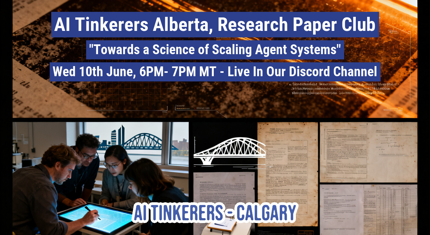 A promotional banner for the AI Tinkerers Alberta Research Paper Club event titled 'Towards a Science of Scaling Agent Systems'.. Text: AI Tinkerers Alberta, Research Paper Club
"Towards a Science of Scaling Agent Systems"
Wed 10th June, 6PM- 7PM MT - Live In Our Discord Channel
AI TINKERERS - CALGARY