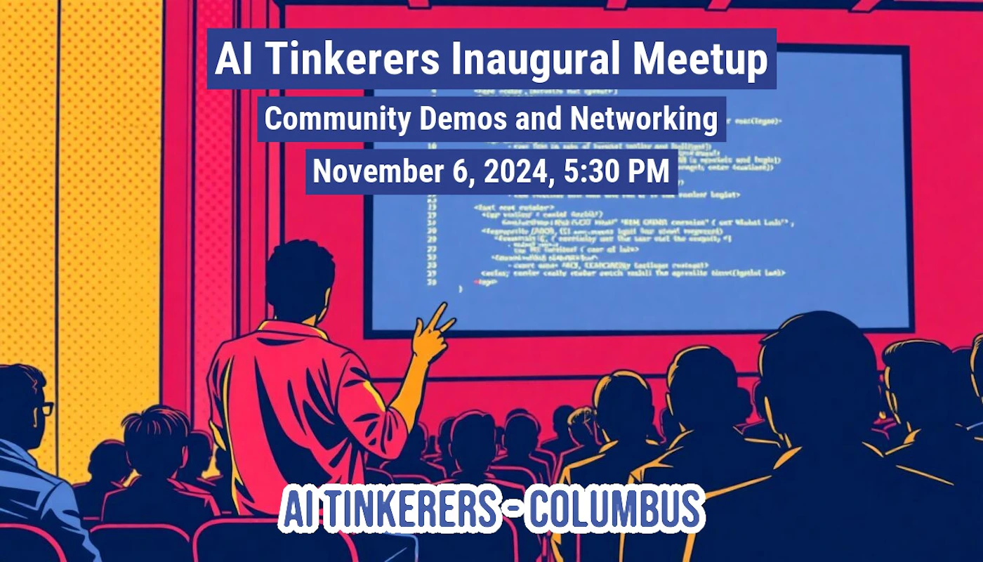 (Banner) An illustration advertising an AI Tinkerers inaugural meetup in Columbus on November 6, 2024, featuring community demos and networking. Text: AI Tinkerers Inaugural Meetup Community Demos and Networking November 6, 2024, 5:30 PM AI TINKERERS-COLUMBUS bold, modern | Colors: #f25244, #062785, #f9b500 Note: The image is a promotional banner advertising an event. It features event details, a title, and relevant imagery.