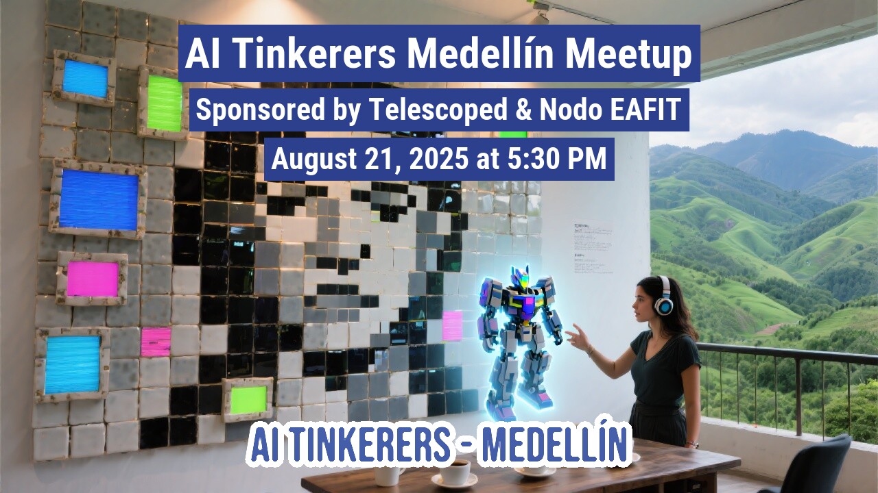The image is a promotional banner for an 'AI Tinkerers Medellín Meetup', featuring event details overlaid on a dynamic background photo. The background shows a woman wearing headphones, seemingly interacting with a holographic robot, set against a tiled wall with glowing squares and a scenic mountain view.. Text: AI Tinkerers Medellín Meetup
Sponsored by Telescoped & Nodo EAFIT
August 21, 2025 at 5:30 PM
AI TINKERERS - MEDELLÍN